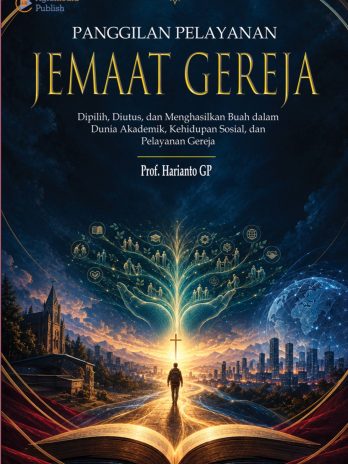 PANGGILAN PELAYANAN JEMAAT GEREJA, Dipilih, Diutus, dan Menghasilkan Buah dalam Dunia Akademik, Kehidupan Sosial, dan Pelayanan Gereja
